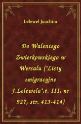 Okładka: Do Walentego Zwierkowskiego w Wersalu ("Listy emigracyjne J.Lelewela",t. I, nr 927, str. 413-414)