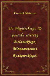 Okładka: Do Węgierskiego (Z powodu wierszy Bielawskiego, Minasowicza i Rutkowskiego)