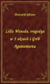 Okładka książki: Lilla Weneda, tragedya w 5 aktach i Grób Agamemnona