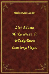 Okładka: List Adama Mickiewicza do Władysława Czartoryskiego.