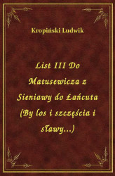 Okładka: List III Do Matusewicza z Sieniawy do Łańcuta (By los i szczęścia i sławy...)