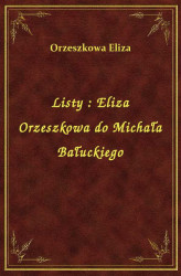 Okładka: Listy : Eliza Orzeszkowa do Michała Bałuckiego