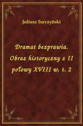 Okładka: Dramat bezprawia. Obraz historyczny z II połowy XVIII w, t. 2