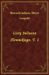 Okładka: Listy Juliusza Słowackiego. T. 1