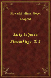 Okładka: Listy Juljusza Słowackiego. T. 2