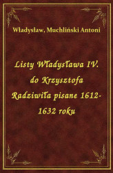 Okładka: Listy Władysława IV. do Krzysztofa Radziwiła pisane 1612-1632 roku