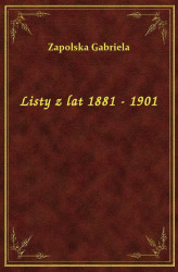 Okładka: Listy z lat 1881 - 1901
