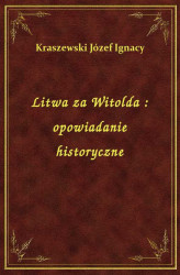 Okładka: Litwa za Witolda : opowiadanie historyczne