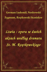 Okładka: Liwia : opera w dwóch aktach według dramatu St. M. Rzętkowskiego