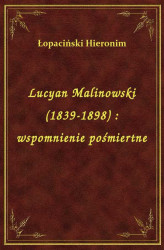 Okładka: Lucyan Malinowski (1839-1898) : wspomnienie pośmiertne