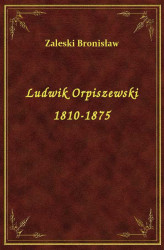 Okładka: Ludwik Orpiszewski 1810-1875