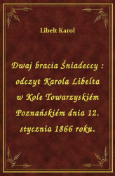 Okładka: Dwaj bracia Śniadeccy : odczyt Karola Libelta w Kole Towarzyskiém Poznańskiém dnia 12. stycznia 1866 roku.