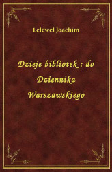 Okładka: Dzieje bibliotek : do Dziennika Warszawskiego