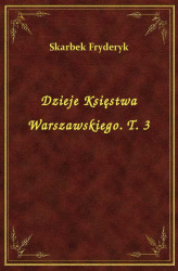 Okładka: Dzieje Księstwa Warszawskiego. T. 3