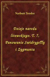 Okładka: Dzieje narodu litewskiego. T. 7, Panowanie Swidrygełły i Zygmunta