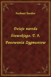 Okładka: Dzieje narodu litewskiego. T. 9, Panowania Zygmuntow