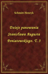 Okładka: Dzieje panowania Stanisława Augusta Poniatowskiego. T. 3