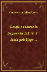 Okładka: Dzieje panowania Zygmunta III. T. 2 : króla polskiego...
