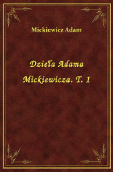 Okładka: Dzieła Adama Mickiewicza. T. 1