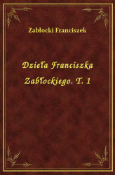 Okładka: Dzieła Franciszka Zabłockiego. T. 1