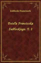 Okładka: Dzieła Franciszka Zabłockiego. T. 2