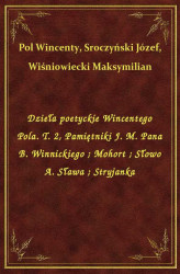 Okładka: Dzieła poetyckie Wincentego Pola. T. 2, Pamiętniki J. M. Pana B. Winnickiego. Mohort. Słowo A. Sława. Stryjanka