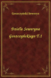 Okładka: Dzieła Seweryna Goszczyńskiego T.1