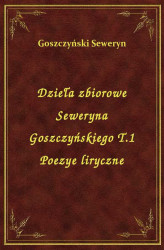 Okładka: Dzieła zbiorowe Seweryna Goszczyńskiego T.1 Poezye liryczne