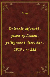 Okładka: Dziennik kijowski : pismo społeczne, polityczne i literackie : 1913 : nr 282