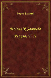 Okładka: Dziennik Samuela Pepysa, T. II