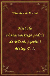 Okładka: Michała Wiszniewskiego podróż do Włoch, Sycylii i Malty. T. 1.