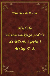 Okładka: Michała Wiszniewskiego podróż do Włoch, Sycylii i Malty. T. 2.