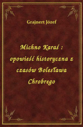 Okładka: Michno Karaś : opowieść historyczna z czasów Bolesława Chrobrego