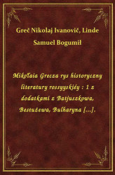 Okładka: Mikołaia Grecza rys historyczny literatury rossyyskiéy : 1 z dodatkami z Batjuszkowa, Bestużewa, Bulharyna [...].