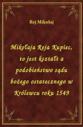 Okładka: Mikołaja Reja Kupiec, to jest kształt a podobieństwo sądu bożego ostatecznego w Królewcu roku 1549
