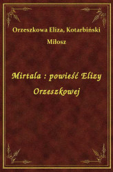 Okładka: Mirtala : powieść Elizy Orzeszkowej