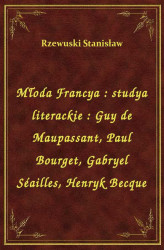 Okładka: Młoda Francya : studya literackie : Guy de Maupassant, Paul Bourget, Gabryel Séailles, Henryk Becque