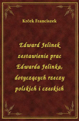 Okładka: Edward Jelinek zestawienie prac Edwarda Jelinka, dotyczących rzeczy polskich i czeskich