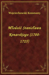 Okładka: Młodość Stanisława Konarskiego (1700-1725)