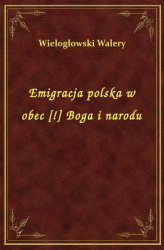 Okładka: Emigracja polska w obec [!] Boga i narodu