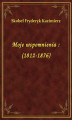 Okładka książki: Moje wspomnienia : (1812-1876)