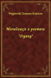 Okładka: Moralizacje z poematu "Organy"