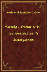 Okładka: Esterka : dramat w VI-ciu obrazach na tle historycznem