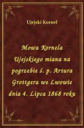 Okładka: Mowa Kornela Ujejskiego miana na pogrzebie ś. p. Artura Grottgera we Lwowie dnia 4. Lipca 1868 roku