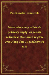 Okładka: Mowa miana przy założeniu podstawy mogiły, za pomnik Tadeuszowi Kościuszce na górze Bronisławy dnia 16 października 1820