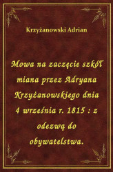 Okładka: Mowa na zaczęcie szkół miana przez Adryana Krzyżanowskiego dnia 4 września r. 1815 : z odezwą do obywatelstwa.