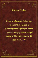 Okładka: Mowa x. Aloizego Osinskiego professora literatury w Gimnazyum Wołyńskiem przed rozpoczęciem popisów rocznych miana w Krzemieńcu dnia 15 lipca roku 1807.