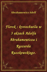Okładka: Florek : krotochwila w 3 aktach Adolfa Abrahamowicza i Ryszarda Ruszkowskiego.