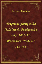 Okładka: Fragment pamiętnika (J.Lelewel, Pamiętnik z roku 1830-31, Warszawa 1924, str. 145-148)