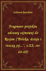 Okładka: Fragment projektu odezwy sejmowej do Rosjan ("Polska, dzieje i rzeczy jej.", t.X, str. 64-69)